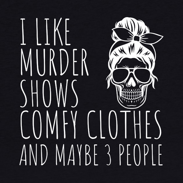 I Like Murder Shows Comfy Clothes And maybe 3 People by darafenara